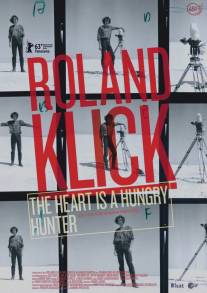 Роланд Клик: Сердце - голодный охотник/Roland Klick: The Heart Is a Hungry Hunter (2013)