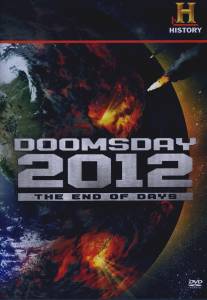 Судный день 2012 - Конец Света/Decoding the Past: Doomsday 2012 - The End of Days (2007)