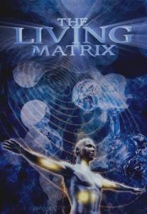 Живая матрица/Living Matrix, The (2009)