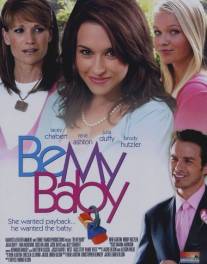 Нежданная любовь/Be My Baby (2006)