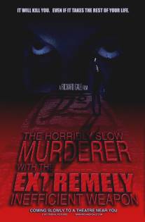 Ужасно медленный убийца с крайне неэффективным оружием/Horribly Slow Murderer with the Extremely Inefficient Weapon, The (2008)